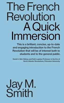 The French Revolution: A Quick Immersion by Smith, Jay M.