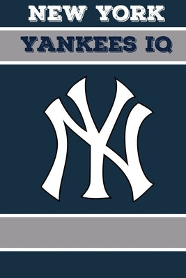 New York Yankees IQ: Calling All New York Yankees Fans by Squillante, Kamala