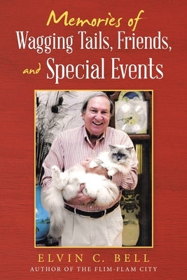 Memories of Wagging Tails, Friends, and Special Events by Bell, Elvin C.