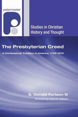 The Presbyterian Creed by Fortson, S. Donald, III