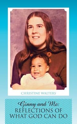Ginny and Me: Reflections of What God Can Do by Walters, Christine