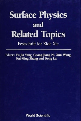 Surface Physics and Related Topics: Festschrift for XIE Xide by Lu, Dong