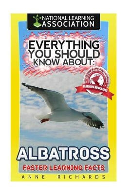 Everything You Should Know About: Albatrosses by Richards, Anne