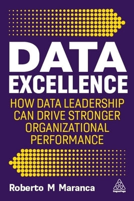 Data Excellence: How Data Leadership Can Drive Stronger Organizational Performance by Maranca, Roberto M.