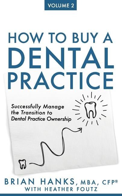 How to Buy a Dental Practice: Volume 2: Successfully Manage the Transition to Dental Practice Ownership by Foutz, Heather