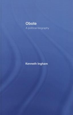 Obote: A Political Biography by Ingham, Kenneth