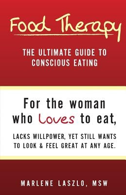 Food Therapy: The Ultimate Guide To Conscious Eating by Laszlo, Marlene