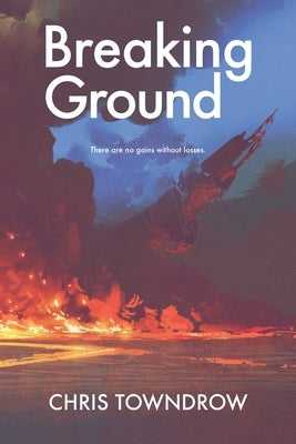 Breaking Ground: A near-future sci-fi adventure by Towndrow, Chris