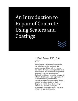 An Introduction to Repair of Concrete Using Sealers and Coatings by Guyer, J. Paul