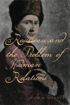 Rousseau and the Problem of Human Relations by Warner, John M.