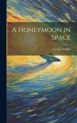 A Honeymoon in Space by Griffith, George