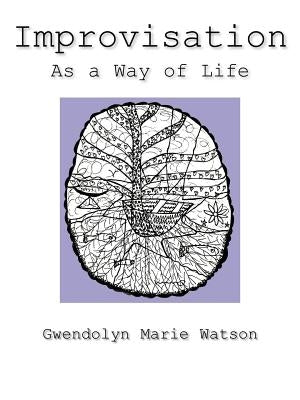 Improvisation as a Way of Life by Watson, Gwendolyn Marie