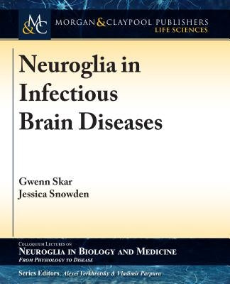 Neuroglia in Infectious Brain Diseases by Skar, Gwenn