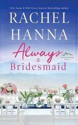 Always A Bridesmaid by Hanna, Rachel