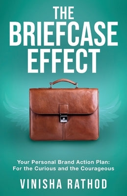 The Briefcase Effect: Your Personal Brand Action Plan: For the Curious and the Courageous by Rathod, Vinisha