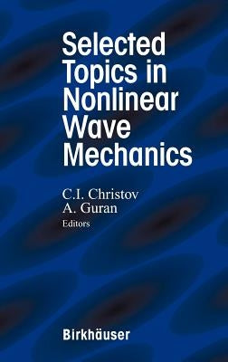 Selected Topics in Nonlinear Wave Mechanics by Christov, C. I.