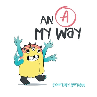 An "A" My Way by Burkett, Courtney