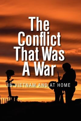 The Conflict that was a War; In Vietnam and at Home by Shepherd Sr, William