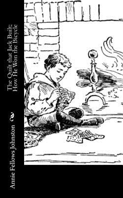 The Quilt that Jack Built; How He Won the Bicycle by Johnston, Annie Fellows