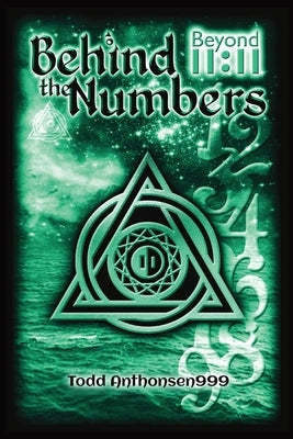 Behind the Numbers: Beyond 11:11 by Anthonsen, Todd