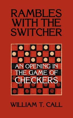 Rambles with the Switcher: An Opening in the Game of Checkers by Call, William Timothy