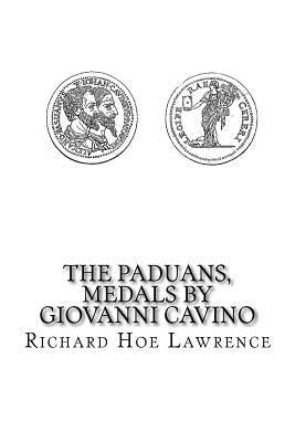 The Paduans, Medals by Giovanni Cavino by Lawrence, Richard Hoe