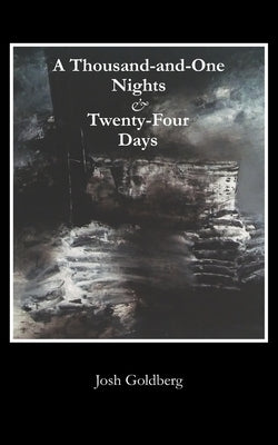 A Thousand-and-One Nights & Twenty-Four Days by Goldberg, Josh