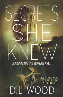 Secrets She Knew: A Secrets and Lies Suspense Novel by Wood, D. L.