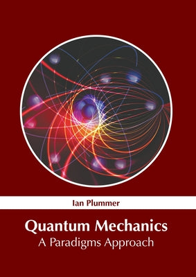 Quantum Mechanics: A Paradigms Approach by Plummer, Ian