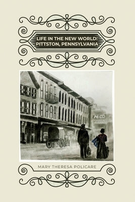 Life in the New World: Pittston, Pennsylvania by Policare, Mary Theresa