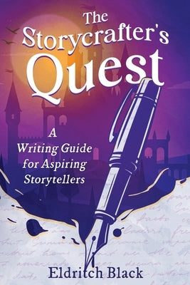 The Storycrafter's Quest: A Writing Guide for Aspiring Storytellers by Black, Eldritch