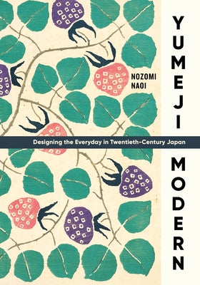 Yumeji Modern: Designing the Everyday in Twentieth-Century Japan by Naoi, Nozomi