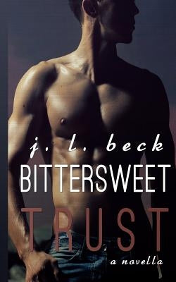 Bittersweet Trust by Beck, J. L.