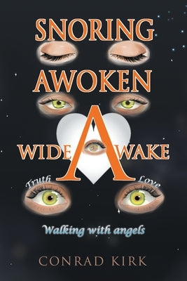 Snoring Awoken Wide Awake: Walking With Angels by Kirk, Conrad
