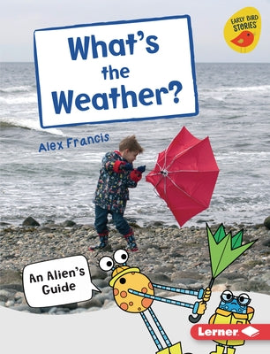 What's the Weather?: An Alien's Guide by Francis, Alex