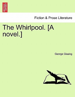 The Whirlpool. [A Novel.] by Gissing, George