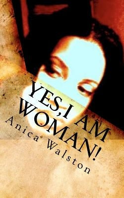 Yes, I am Woman! by Walston, Anica