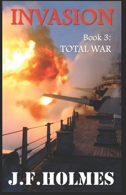 Invasion: Book 3: Total War by Holmes, J. F.