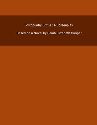 Lowcountry Brittle: A Screenplay by Cooper, Sarah Elizabeth