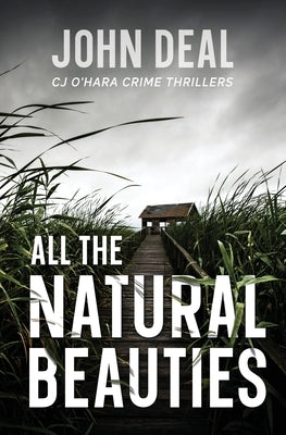 All the Natural Beauties: A Suspense Thriller (Detective CJ O'Hara Debut) by Deal, John