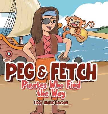 Peg & Fetch: Pirates Who Find the Way by Hakoun, Liddy Marie