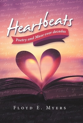 Heartbeats: Poetry and Muse over Decades by Myers, Floyd E.