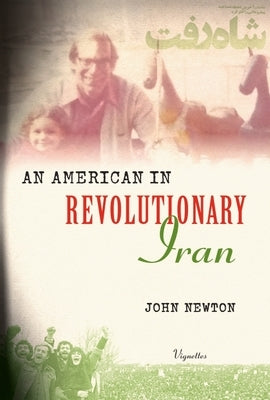 An American in Revolutionary Iran by Newton, John