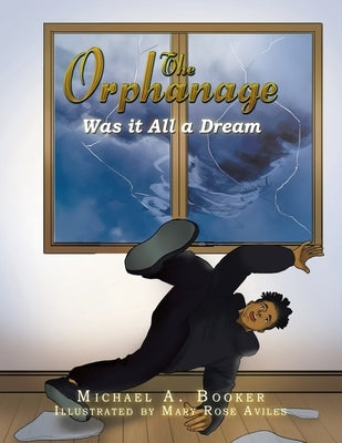 The Orphanage: was It All A Dream by Booker, Michael A.