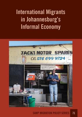 International Migrants in Johannesburg's Informal Economy by Peberdy, Sally