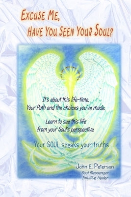 Excuse Me, Have You Seen Your Soul? by Peterson, John