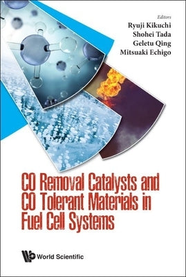 Co Removal Catalysts and Co Tolerant Materials in Fuel Cell Systems by Kikuchi, Ryuji