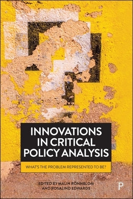 Innovations in Critical Policy Analysis: What's the Problem Represented to Be? by Wu, Jian