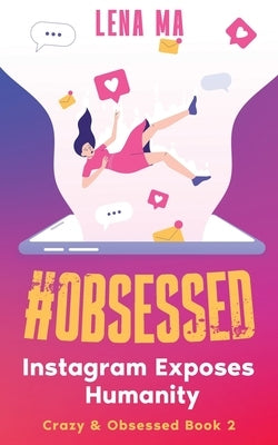 #obsessed: Instagram Exposes Humanity by Ma, Lena