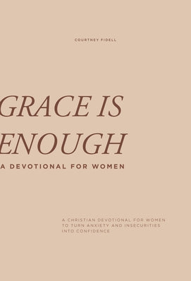 Grace Is Enough: A 30-Day Christian Devotional to Help Women Turn Anxiety and Insecurity Into Confidence by Fidell, Courtney